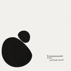 Tomaszewski Trio - Actual Proof (2006)