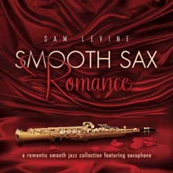 Sam Levine - Smooth Sax Romance: A Romantic Smooth Jazz Collection Feat. Saxophone (2011) FLAC