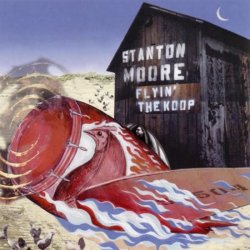Stanton Moore - Flyin The Koop (2002)