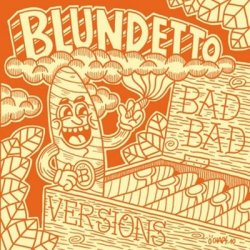 Blundetto - Bad Bad Versions (2011)