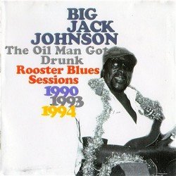 Big Jack Johnson - The Oil Man Got Drunk: Rooster (1997)
