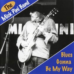 The Mick Pini Band - Blues Gonna Be My Way (1999)