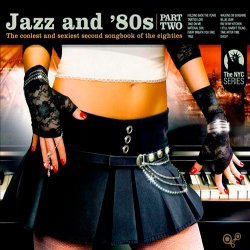 Jazz And '80s, Part 2: The Coolest And Sexiest Second Songbook Of The Eighties (2007)