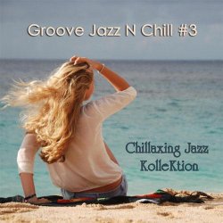 Chillaxing Jazz Kollektion - Groove Jazz N Chill #3 (2013)