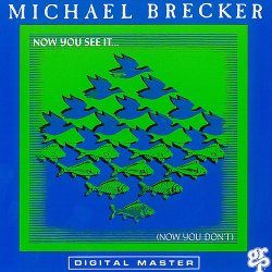 Michael Brecker - Now You See It . . . (Now You Don't) (1990)