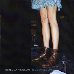 Rebecca Pidgeon - Blue Dress On (2013)