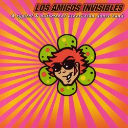 Los Amigos Invisibles - A Typical & Autoctonal Venezuelan Dance Band (2002)