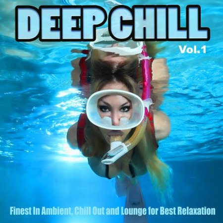 VA - Deep Chill Vol 1 Finest In Ambient Chill Out and Lounge for Best Relaxation (2015)