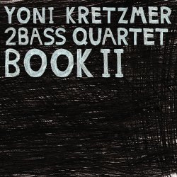 Yoni Kretzmer 2Bass Quartet - Book II (2015)