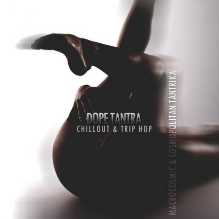 VA - Dope Tantra Chillout and Trip Hop Macrocosmic and Cosmopolitan Tantrika (2015)
