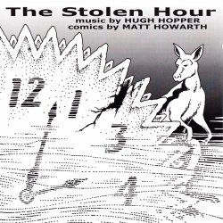 Hugh Hopper And Matt Howarth - The Stolen Hour (2004)