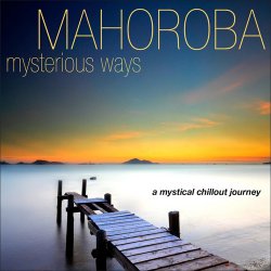 Mahoroba - Mysterious Ways: A Mystical Chillout Journey (2013)