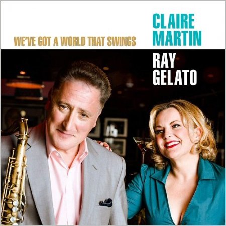 Claire Martin & Ray Gelato - We've Got A World That Swings (2016)