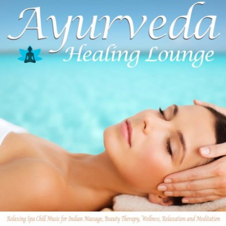VA - Ayurveda Healing Lounge: Relaxing Spa Chill Music (2016)