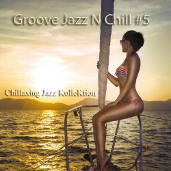 Chillaxing Jazz KolleKtion - Groove Jazz N Chill #5 (2016)