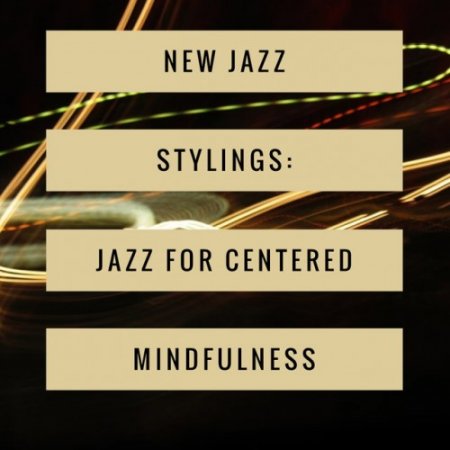 VA - New Jazz Stylings: Jazz for Centered Mindfulness (2016)
