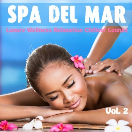 VA - Spa Del Mar Vol.2: Luxury Wellness Relaxation Chillout Lounge (2016)