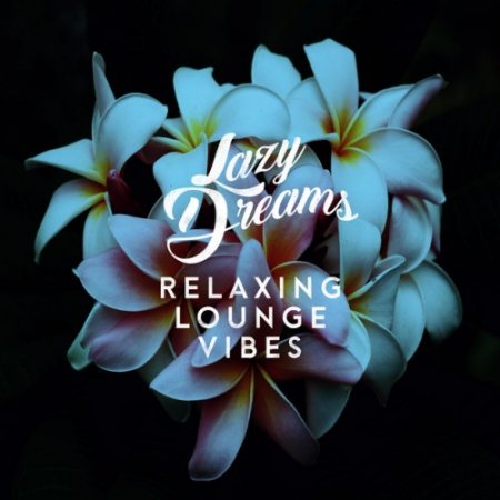 VA - Lazy Dreams: Relaxing Lounge Vibes (2016)