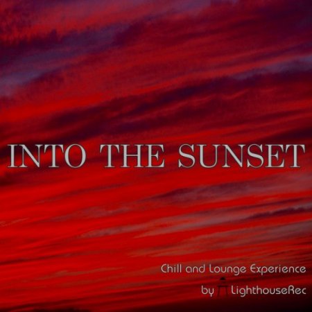 VA - Into the Sunset: Chill and Lounge Experience by Lighthouserec (2016)