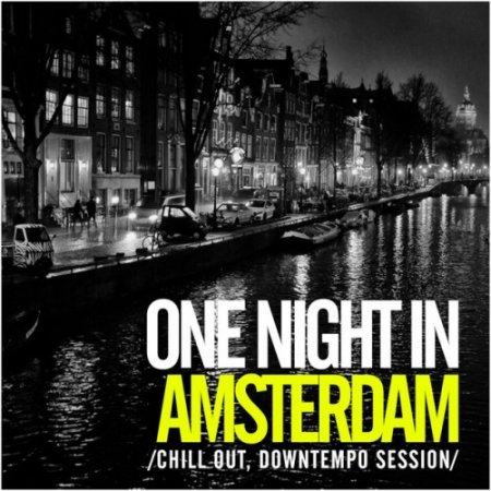 VA - One Night In Amsterdam: Chill Out Downtempo Session (2016)