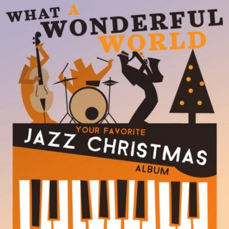 VA - What a Wonderful World: Your Favorite Jazz Christmas Album (2016)