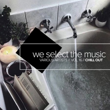 VA - We Select The Music Vol.16: Chill Out (2016)