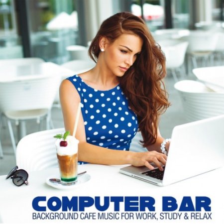 VA - Computer Bar: Background Cafe Music for Work Study and Relax (2016)