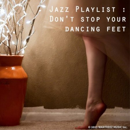 VA - Jazz Playlist: Don`t Stop Your Dancing Feet (2016)
