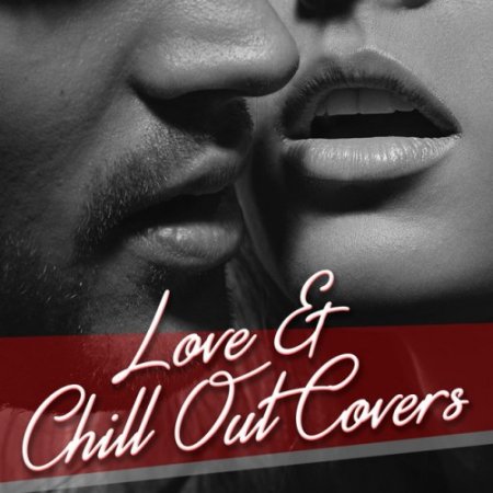 VA - Love and Chill Out Covers (2017)