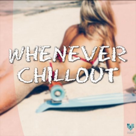 VA - Whenever Chillout (2017)