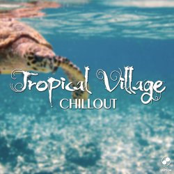 Tropical Village Chillout (2017)