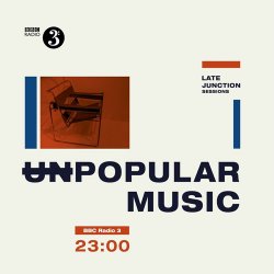 BBC Late Junction Sessions: Unpopular Music (2016)