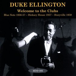 Duke Ellington - Welcome To The Clubs: Blue Note 1956-57 – Hickory House 1957 – Storyville 1959 (2014)