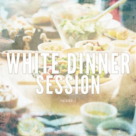 VA - White Dinner Session Vol.1: Relaxed and Sunny Dinner Tunes (2017)