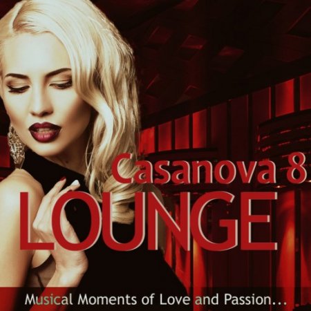VA - Casanova Lounge 8. Musical Moments of Love and Passion Mixed By Mazelo Nostra (2017)