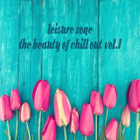 VA - Leisure Zone Vol.1: The Beauty of Chill Out (2017)