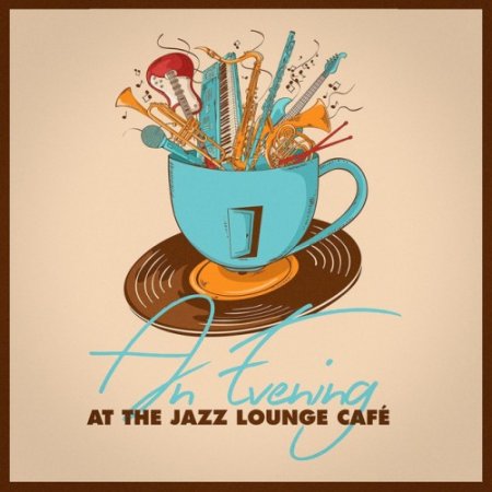 VA - An Evening At the Jazz Lounge Cafe (2017)