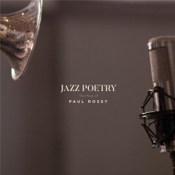 Paul Rossy - Jazz Poetry: The Music Of Paul Rossy (2017) [Hi-Res]