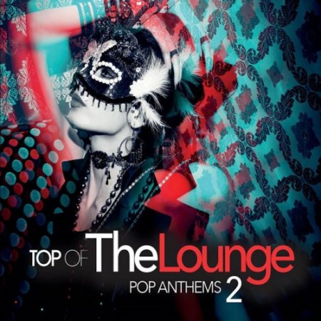 VA - Top of the Lounge: Pop Anthems 2 (2017)