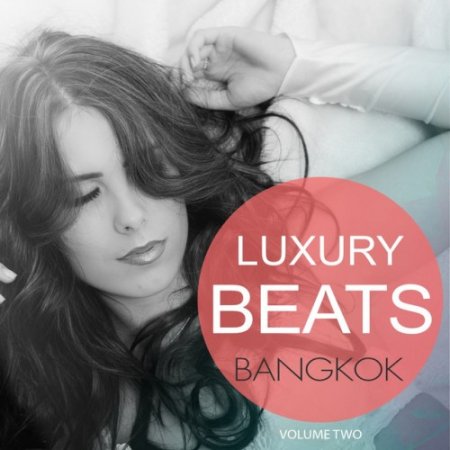 VA - Luxury Beats: Bangkok Vol.2 Finest In Smooth Electronic Music (2017)
