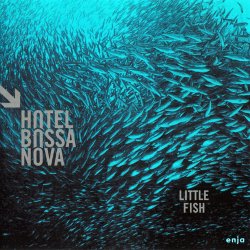 Hotel Bossa Nova - Little Fish (2017)