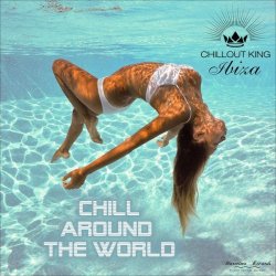Chillout King Ibiza: Chill Around The World (Best Chillout & Chillhouse Music) (2017)