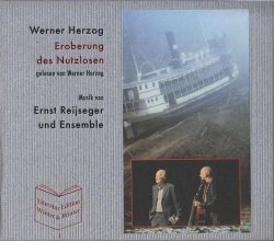 Werner Herzog & Ernst Reijseger Und Ensemble - Eroberung Des Nutzlosen (2013)