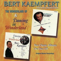 Bert Kaempfert And His Orchestra - The Wonderland Of & Dancing In Wonderland (1999)