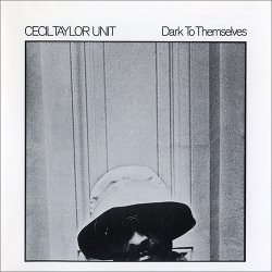 Cecil Taylor Unit - Dark To Themselves (1990)