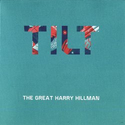 The Great Harry Hillman - Tilt (2017)