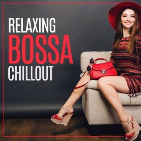 VA - Relaxing Bossa Chill Out: 20 Chill Out Music, Relaxed Beats, Bossa, Rest, Winter Memories (2018)