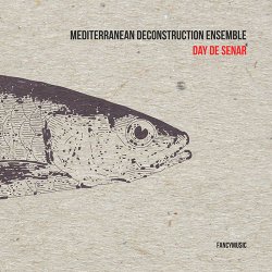 Mediterranean Deconstruction Ensemble - Day De Senar (2018)