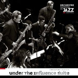 Orchestre national de jazz de Montreal & Christine Jensen - Under the Influence Suite (2017)