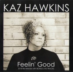 Kaz Hawkins - Feelin' Good (2018 Re-release with Bonus live tracks) (2018)